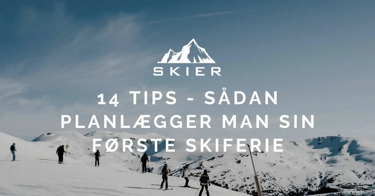 14 tips - Sådan planlægger man sin første skiferie