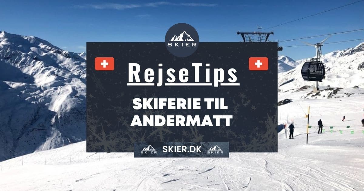 Rejsetips - Skiferie til Andermatt