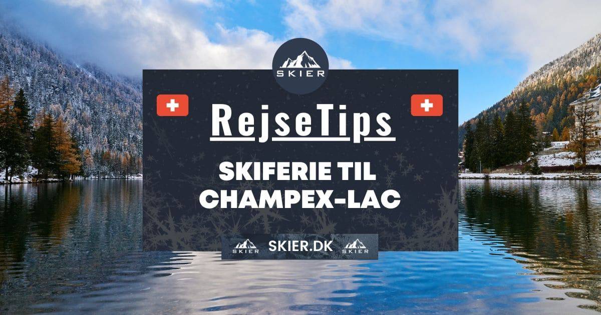 Rejsetips - Skiferie til Champex-lac