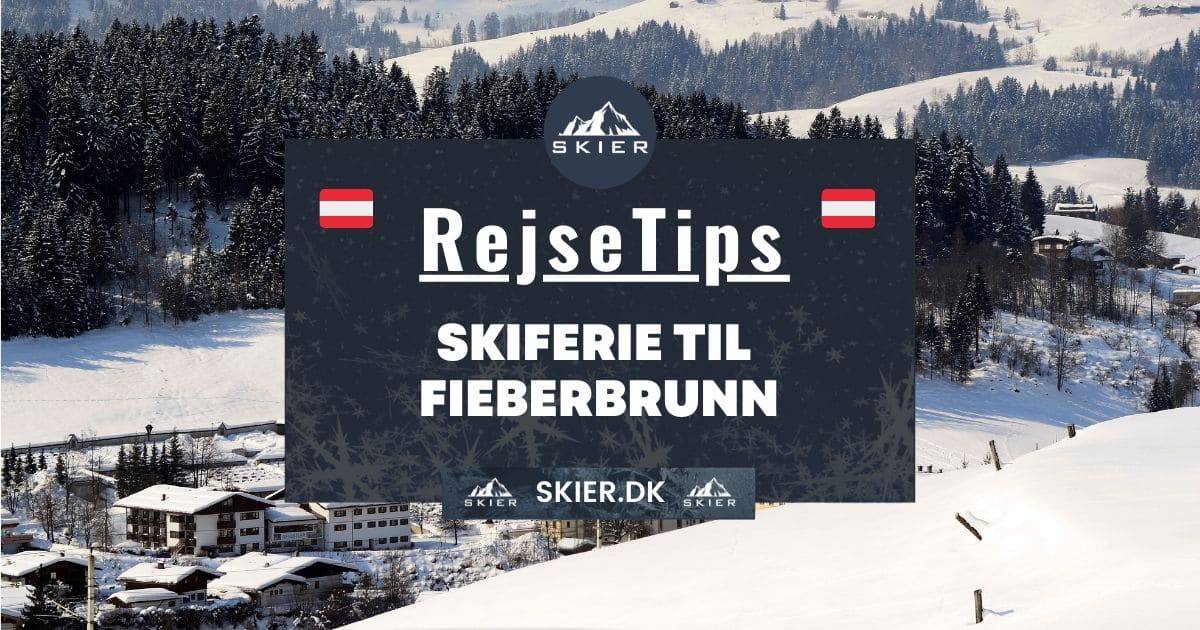 Rejsetips - Skiferie til Fieberbrunn