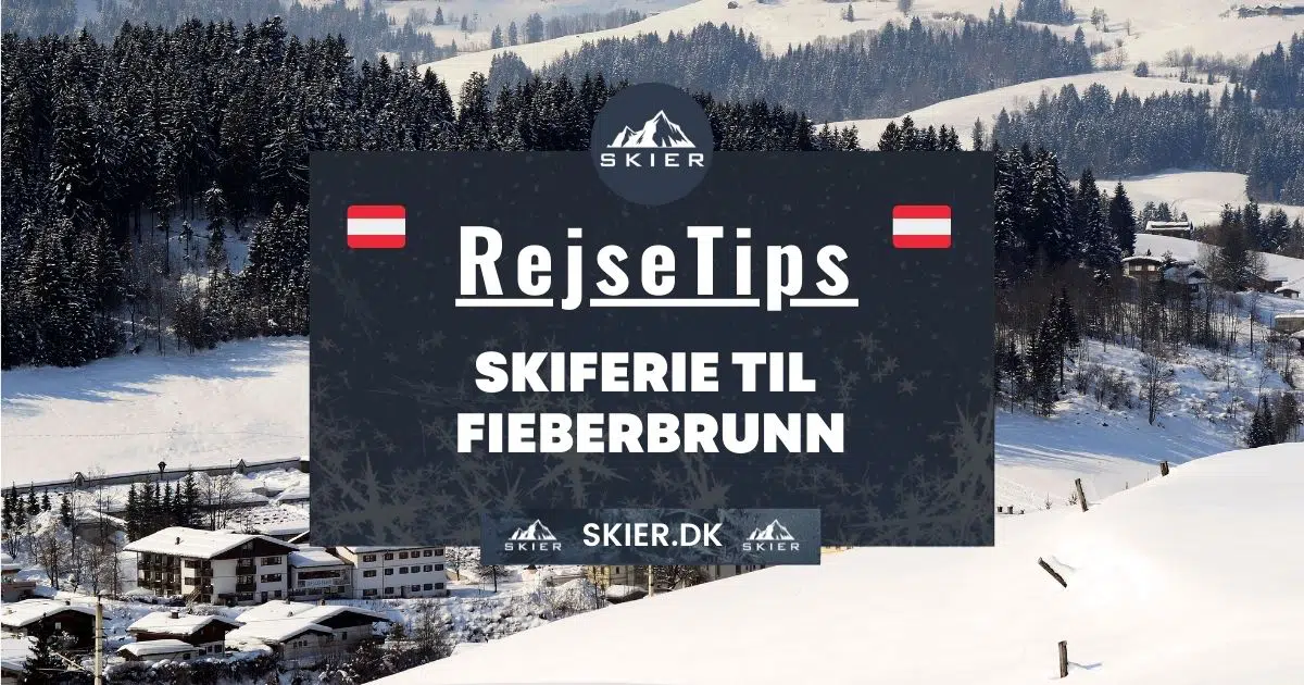 Rejsetips - Skiferie til Fieberbrunn