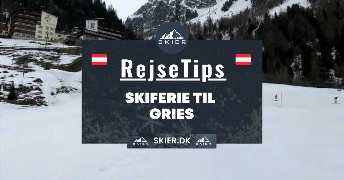 Rejsetips - Skiferie til Gries