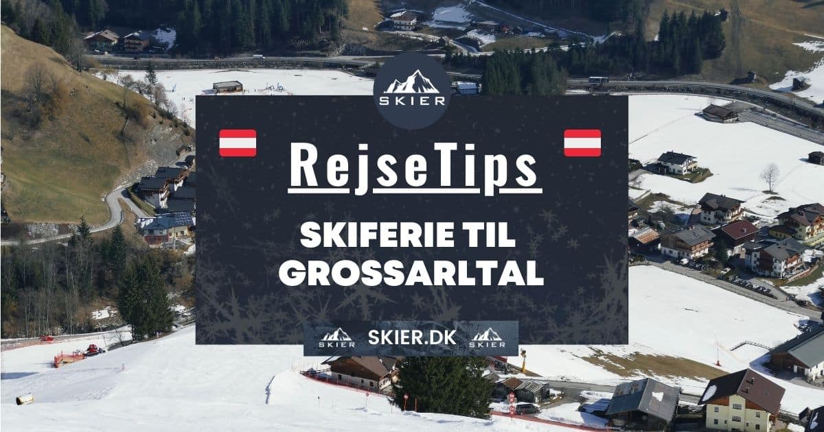 Rejsetips - Skiferie til Grossarltal