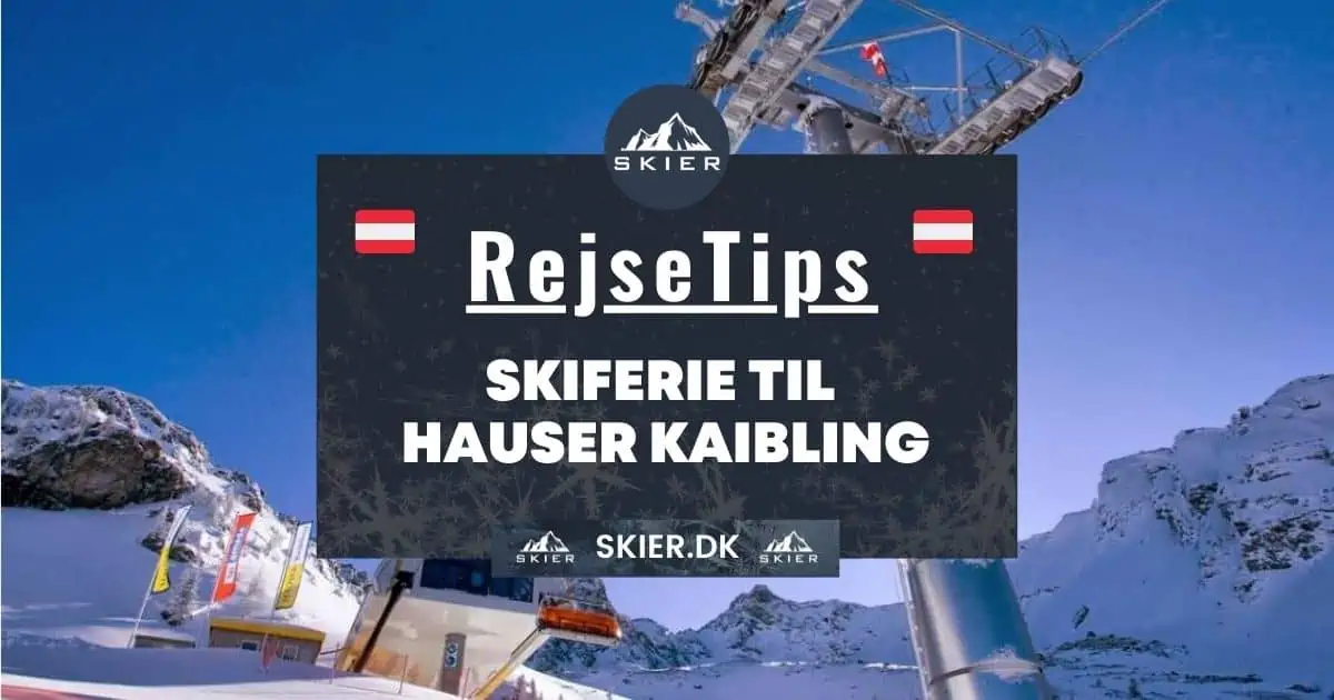 Rejsetips - Skiferie til Hauser Kaibling