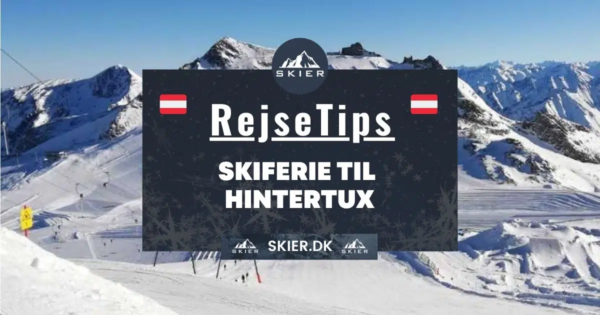 Rejsetips - Skiferie til Hintertux