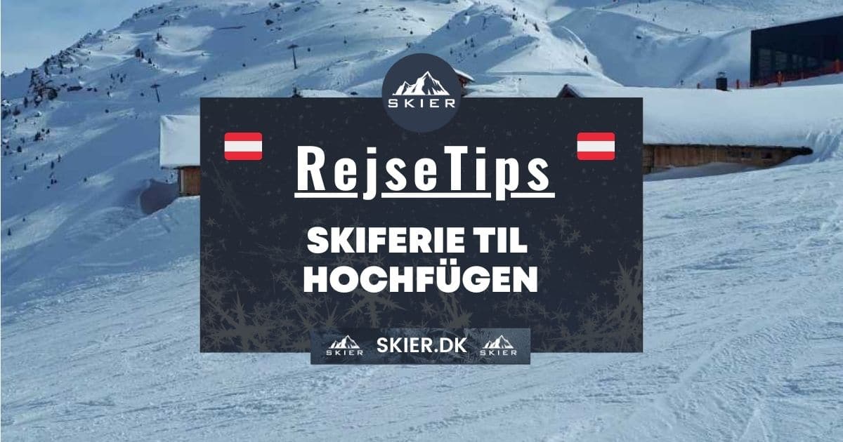 Rejsetips - Skiferie til Hochfügen