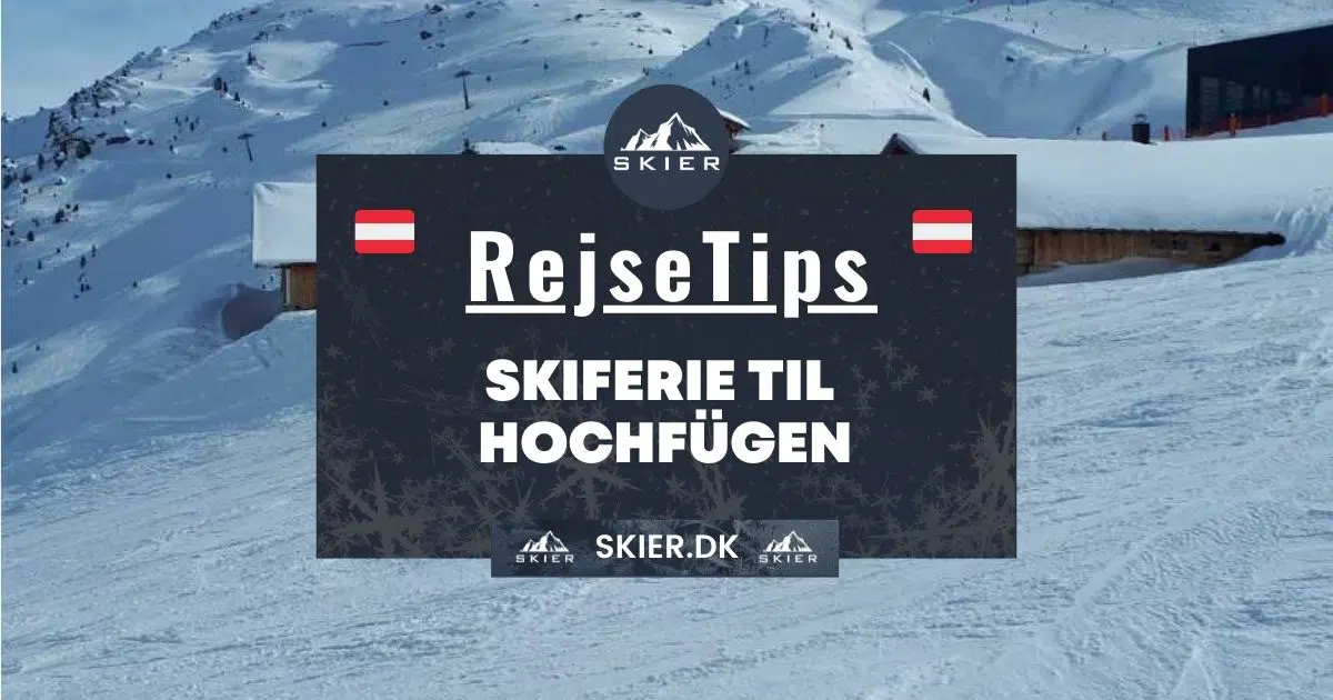 Rejsetips - Skiferie til Hochfügen