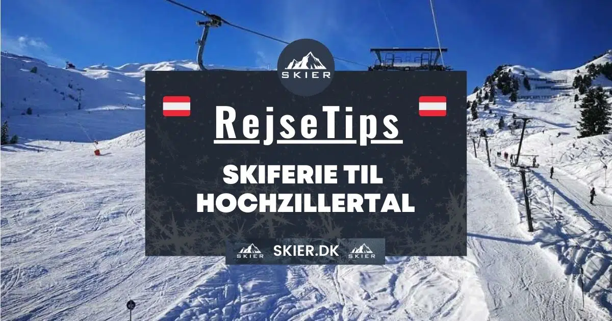 Rejsetips - Skiferie til Hochzillertal