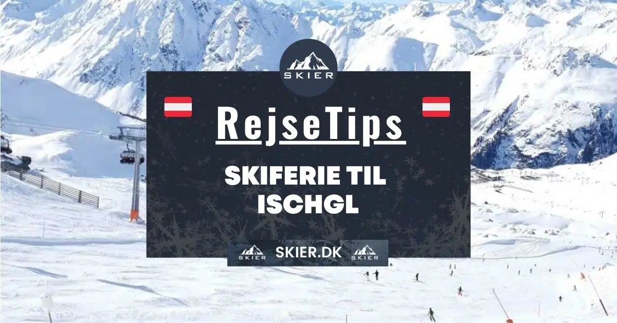 Rejsetips - Skiferie til Ischgl