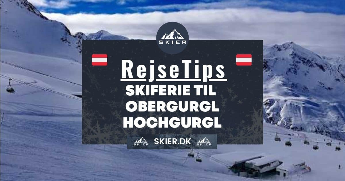 Rejsetips - Skiferie til Obergurgl Hochgurgl