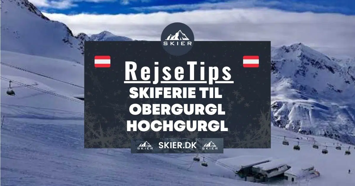 Rejsetips - Skiferie til Obergurgl Hochgurgl
