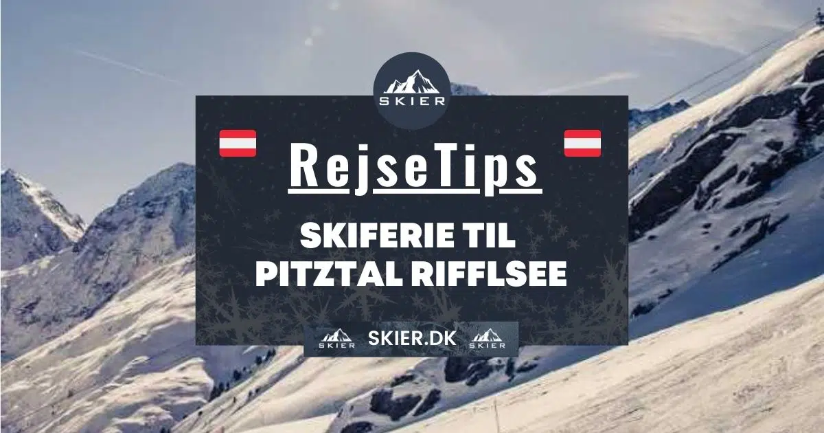 Rejsetips - Skiferie til Pitztal Rifflsee