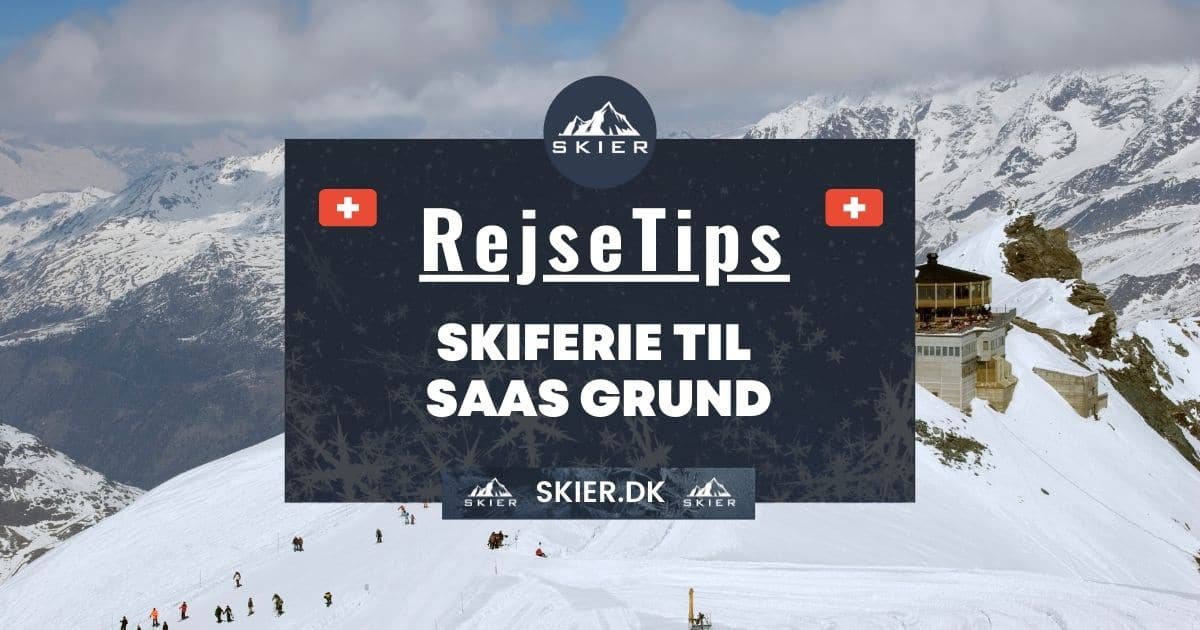 Rejsetips - Skiferie til Saas Grund