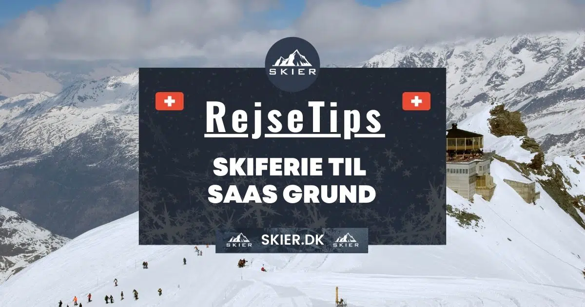 Rejsetips - Skiferie til Saas Grund