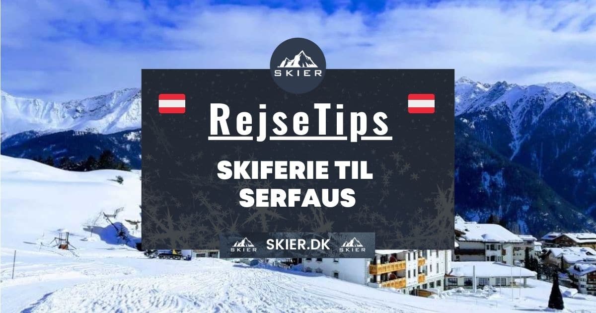 Rejsetips - Skiferie til Serfaus