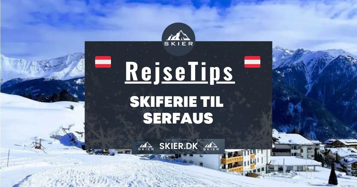Rejsetips - Skiferie til Serfaus