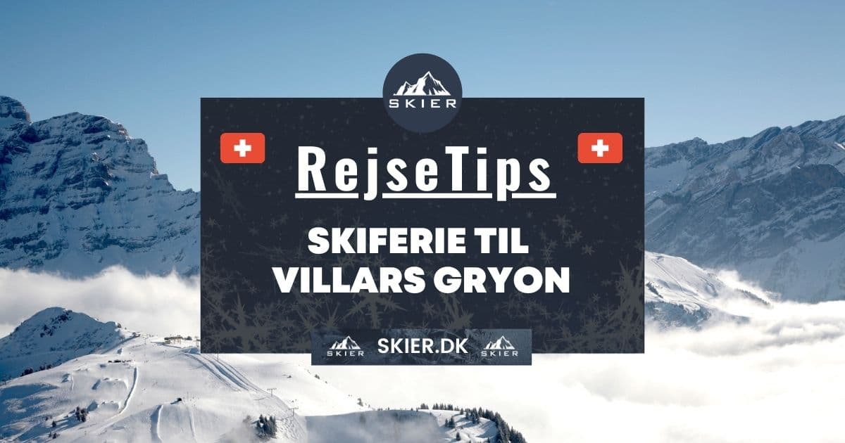 Rejsetips - Skiferie til Villars Gryon