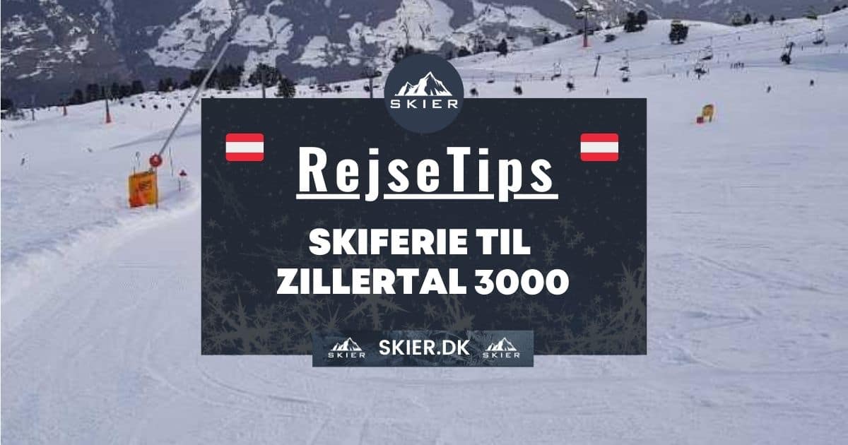 Rejsetips - Skiferie til Zillertal 3000