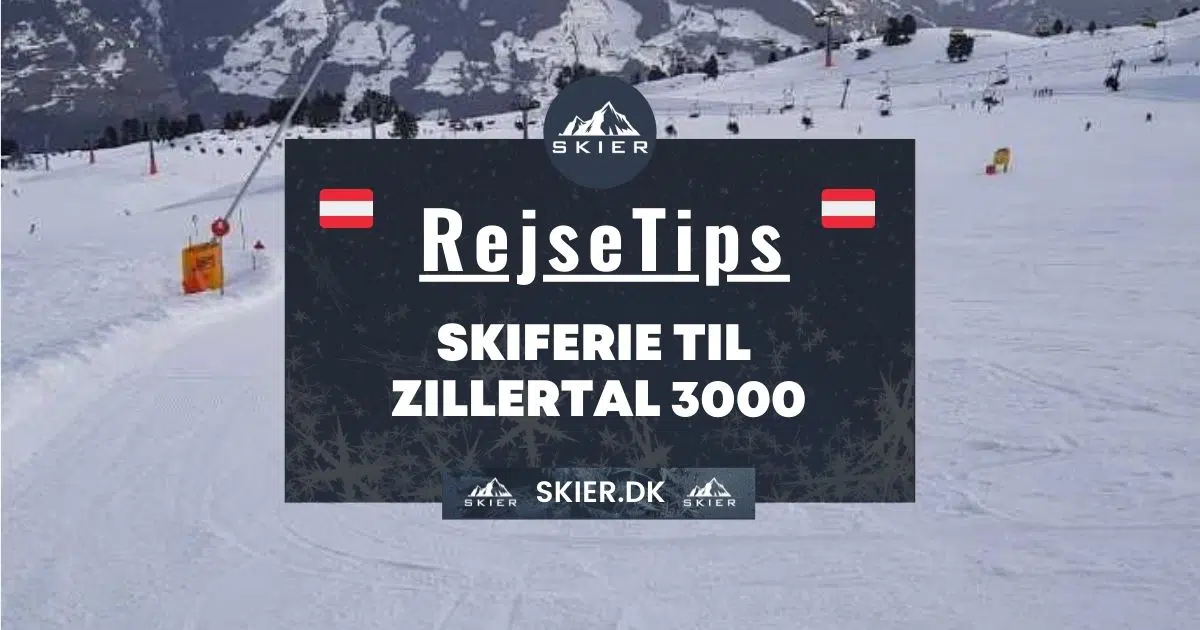Rejsetips - Skiferie til Zillertal 3000