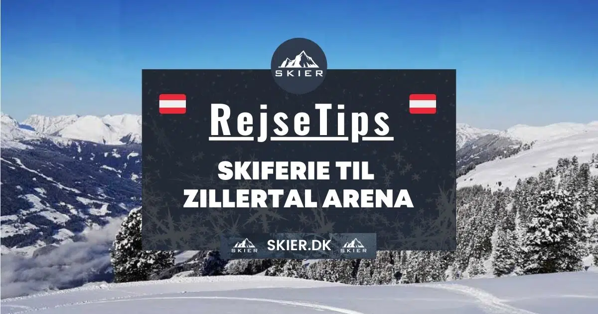 Rejsetips - Skiferie til Zillertal Arena
