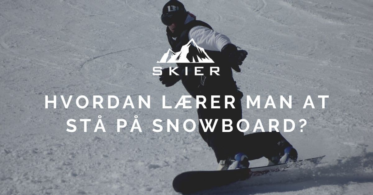 Hvordan lærer man at stå på snowboard