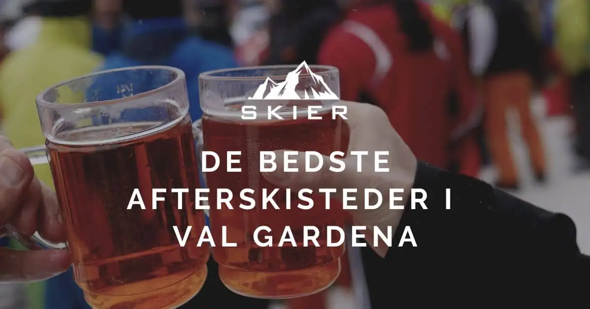 De bedste afterskisteder i Val Gardena