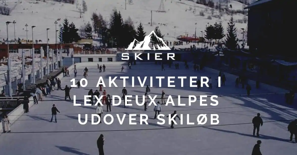 10 Aktiviteter i Lex Deux Alpes udover skiløb