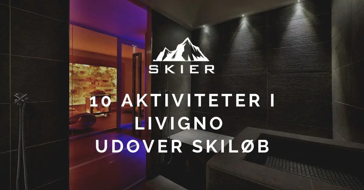 10 Aktiviteter i Livigno udover skiløb