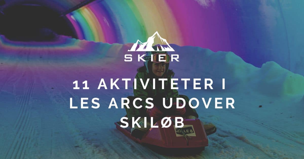 11 Aktiviteter i Les Arcs udover skiløb