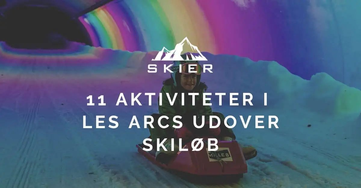 11 Aktiviteter i Les Arcs udover skiløb