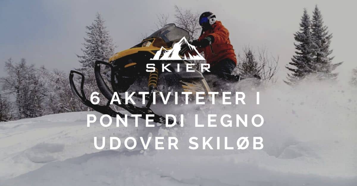 6 Aktiviteter i Ponte Di Legno udover skiløb
