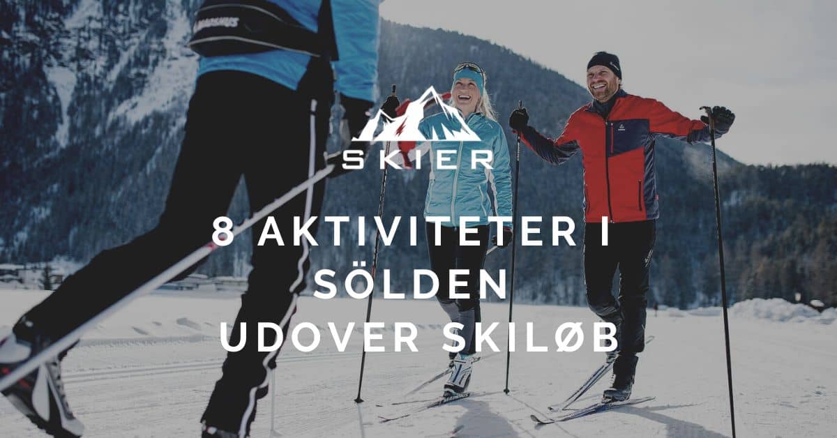 8 Aktiviteter i Sölden udover skiløb