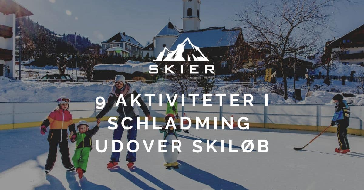 9 Aktiviteter i Schladming udover skiløb