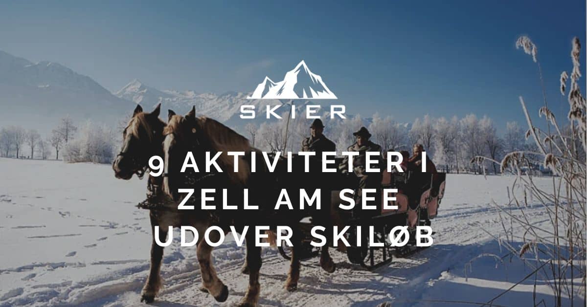 9 Aktiviteter i Zell Am See udover skiløb