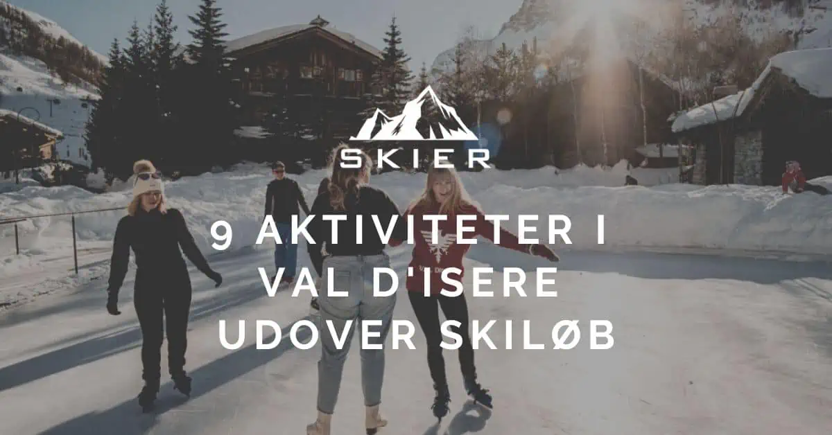9 aktiviteter i Val d'Isere udover skiløb