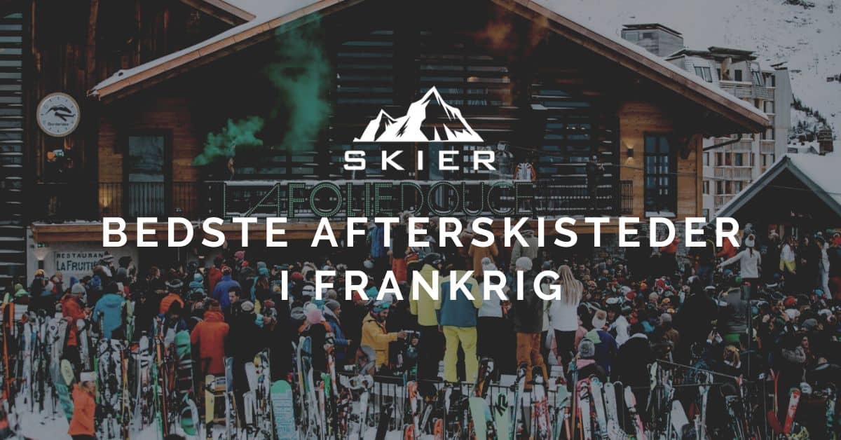 De 10 bedste afterskisteder i Frankrig