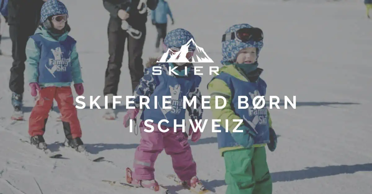 Skiferie med børn i Schweiz