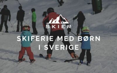 Skiferie i Sverige med børn