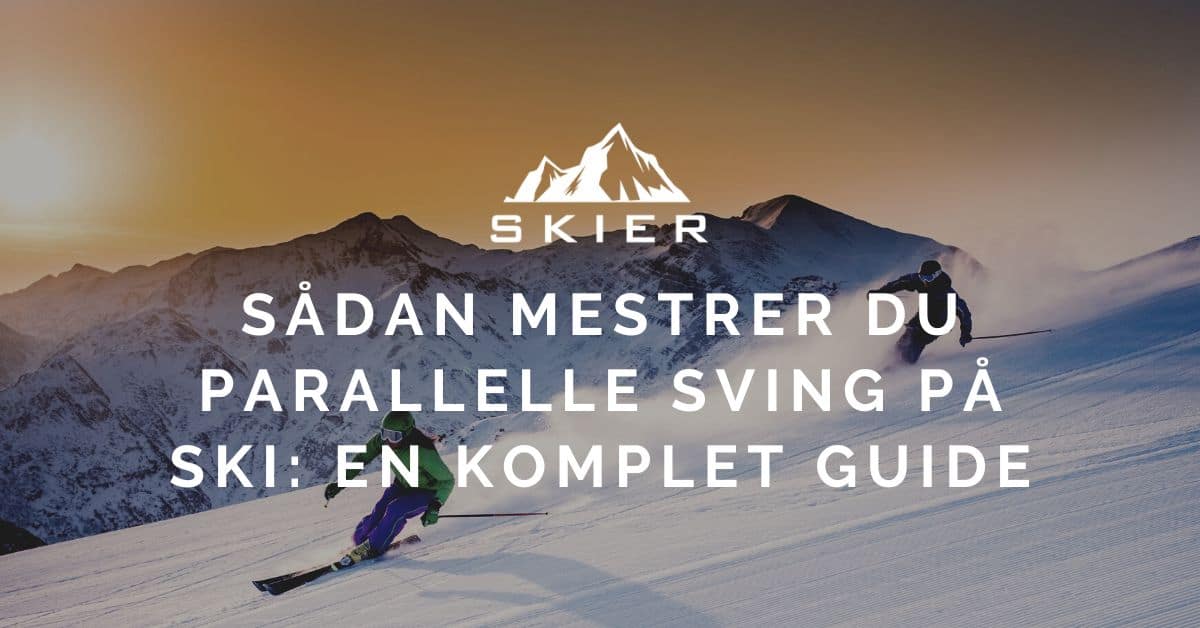 Sådan mestrer du parallelle sving på ski