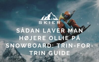 Sådan laver man højere ollie på snowboard: Trin-for-trin guide