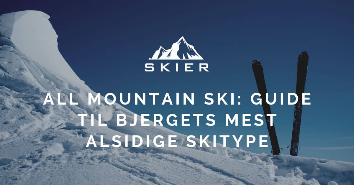 All Mountain Ski Guide til bjergets mest alsidige skitype