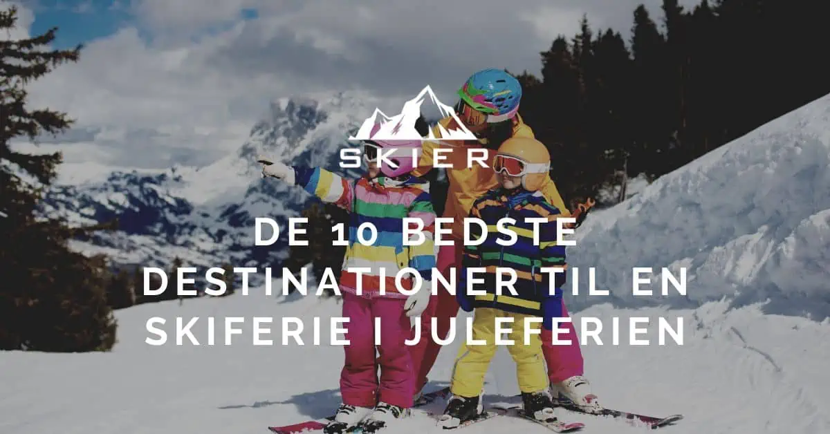 De 10 bedste destinationer til en skiferie i juleferien