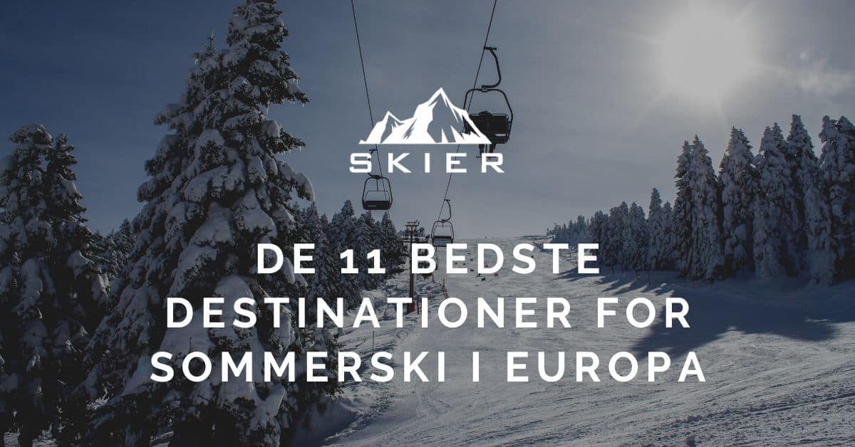 De 11 bedste destinationer for sommerski i Europa