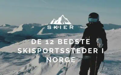 De 12 bedste skisportssteder i Norge