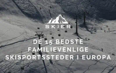 De 15 bedste familievenlige skisportssteder i Europa