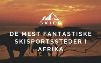 De mest fantastiske skisportssteder i Afrika