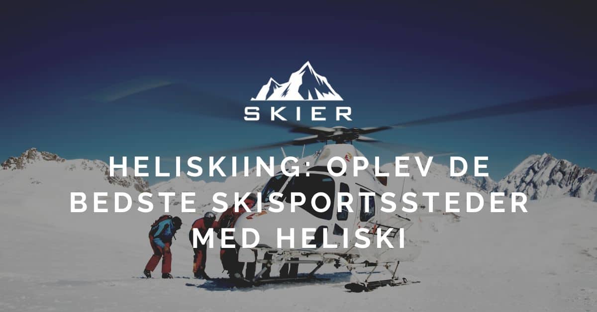 Heliskiing Oplev de bedste skisportssteder med heliski
