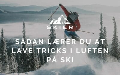 Sådan lærer du at lave tricks i luften på ski