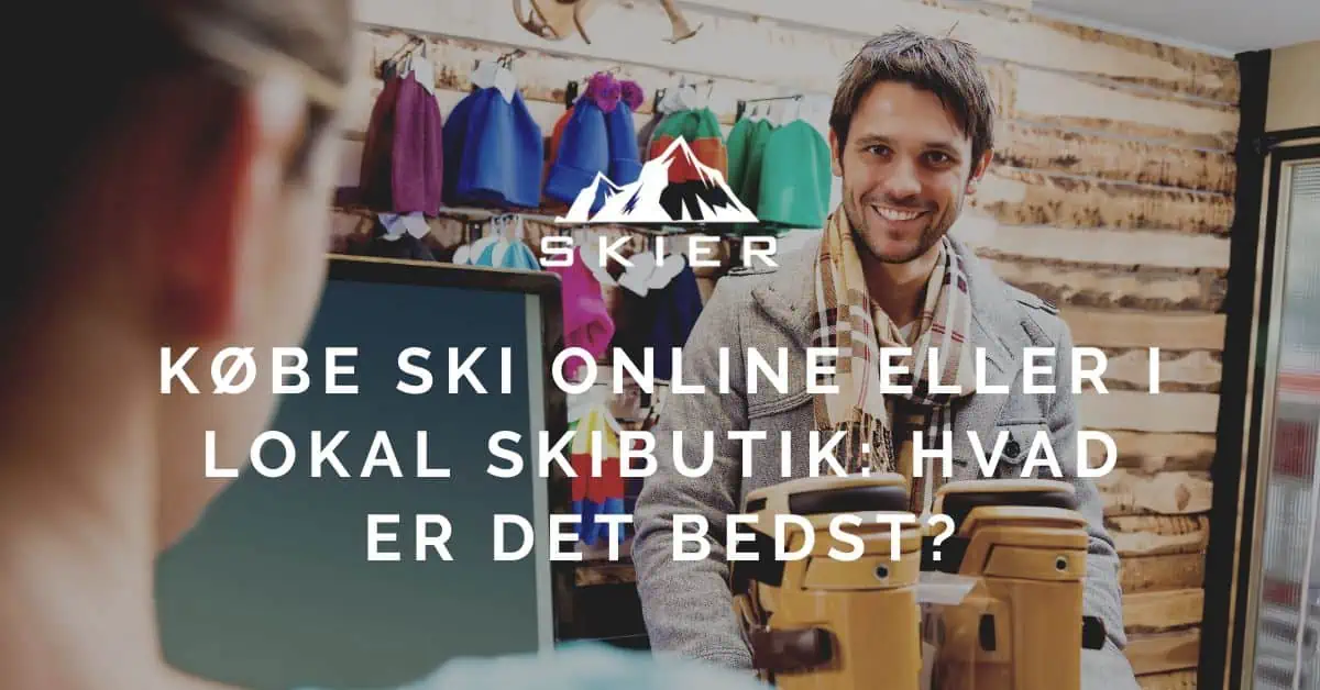 Skal man købe ski online eller i lokal skibutik Hvad er det bedst