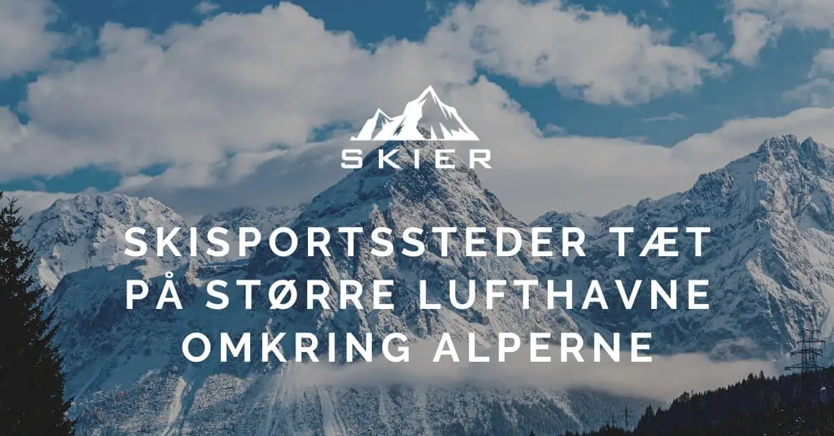 Skisportssteder tæt på større lufthavne omkring alperne